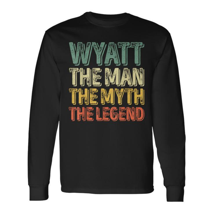 Wyatt The Man The Myth The Legend First Name Wyatt Long Sleeve T-Shirt