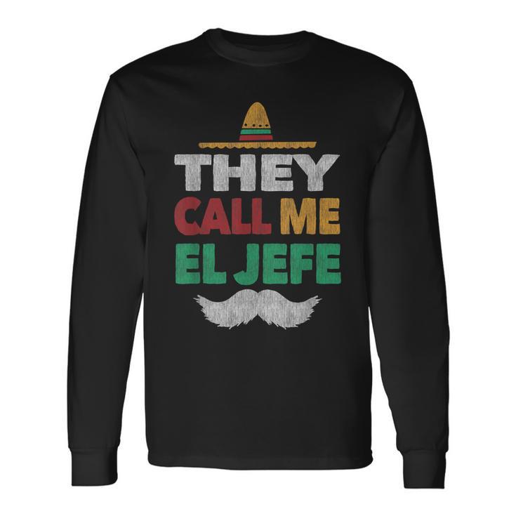 They Call Me El Jefe Fiesta Bragging Boss Hat Long Sleeve T-Shirt