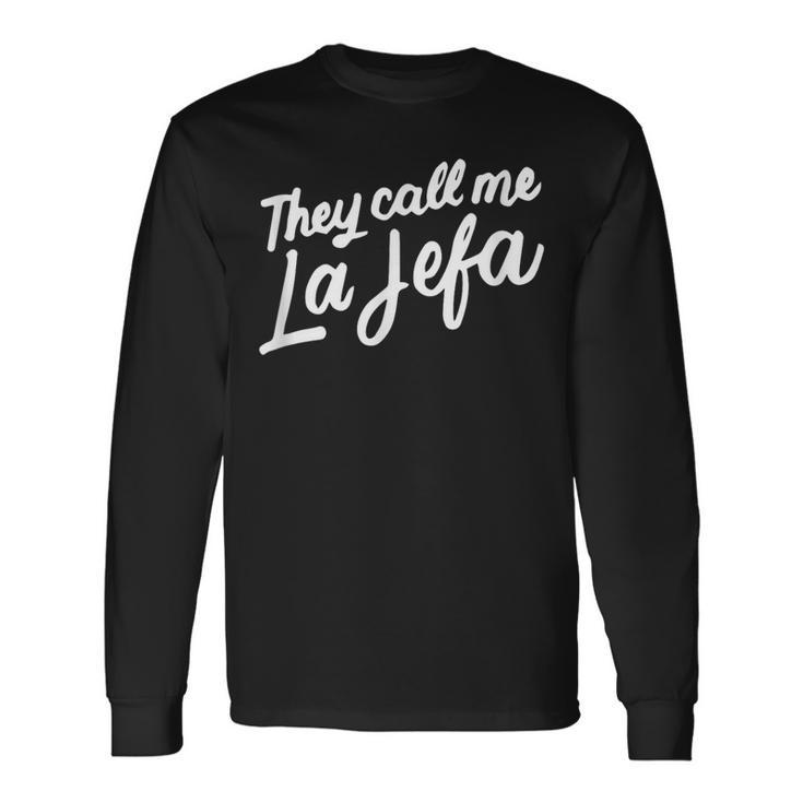 They Call Me La Jefa Mexican Boss Ceo Spanish Long Sleeve T-Shirt