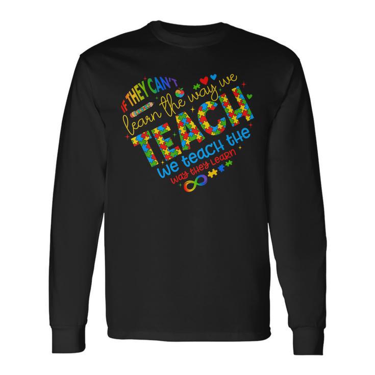 If They Can't Learn The Way We Teach Special Ed Teacher Long Sleeve T-Shirt