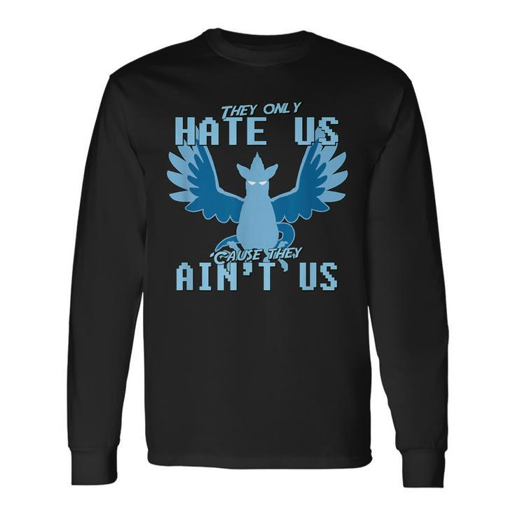 They Only Hate Us 'Cause They Ain't Us Go Mystic Team Long Sleeve T-Shirt