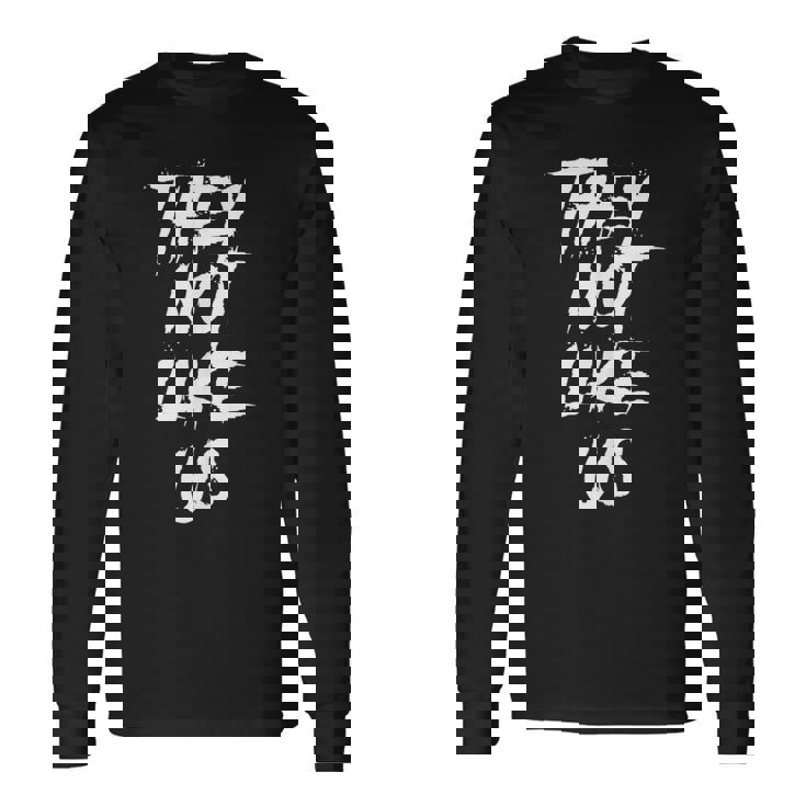 They Not Like Us Not Like Us They Not Like Us Long Sleeve T-Shirt