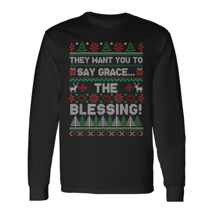They Want You To Say Grace The Blessing Ugly Christmas Long Sleeve T-Shirt