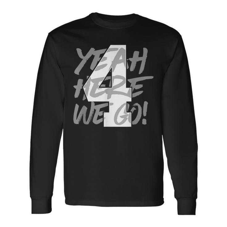 Yeah Here We Go Number 4 Long Sleeve T-Shirt Gifts ideas
