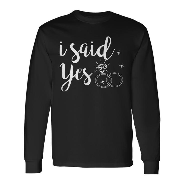 I Said Yes Yes Engagement Wedding Announcement Long Sleeve T-Shirt
