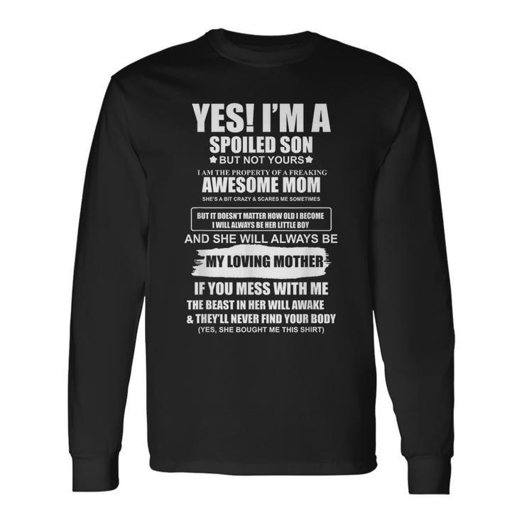 Yes I'm A Spoiled Son But Not Yours Freaking Awesome Mom Long Sleeve T-Shirt