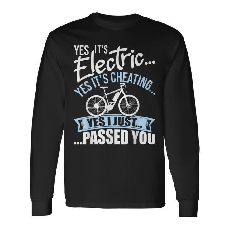 Yes It's Electric Yes It's Cheating E-Bike Electric Bicycle Long Sleeve T-Shirt