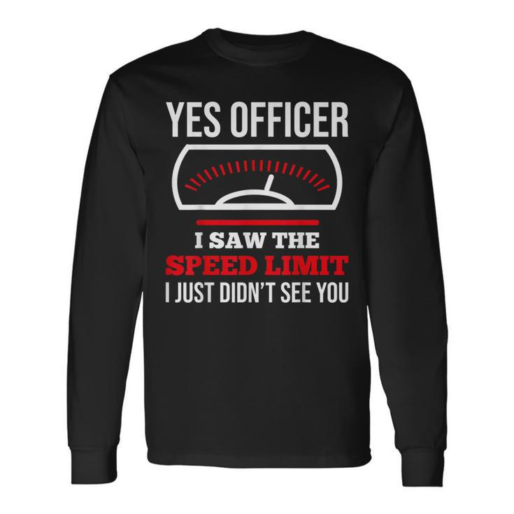 Yes Officer I Saw The Speed Limit Car Enthusiasts Car Racing Long Sleeve T-Shirt
