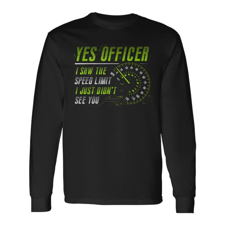 Yes Officer I Saw The Speed Limit Car Lover Long Sleeve T-Shirt