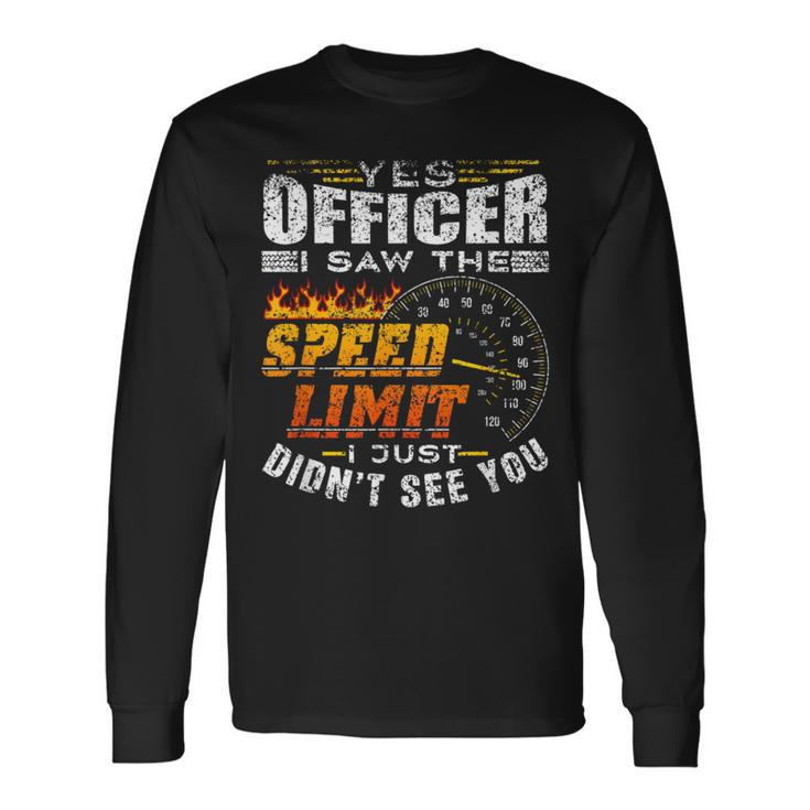 Yes Officer I Saw The Speed Limit Racing Car Long Sleeve T-Shirt