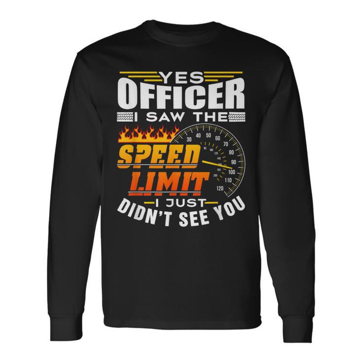 Yes Officer I Saw The Speed Limit Sayings Racing Car Long Sleeve T-Shirt