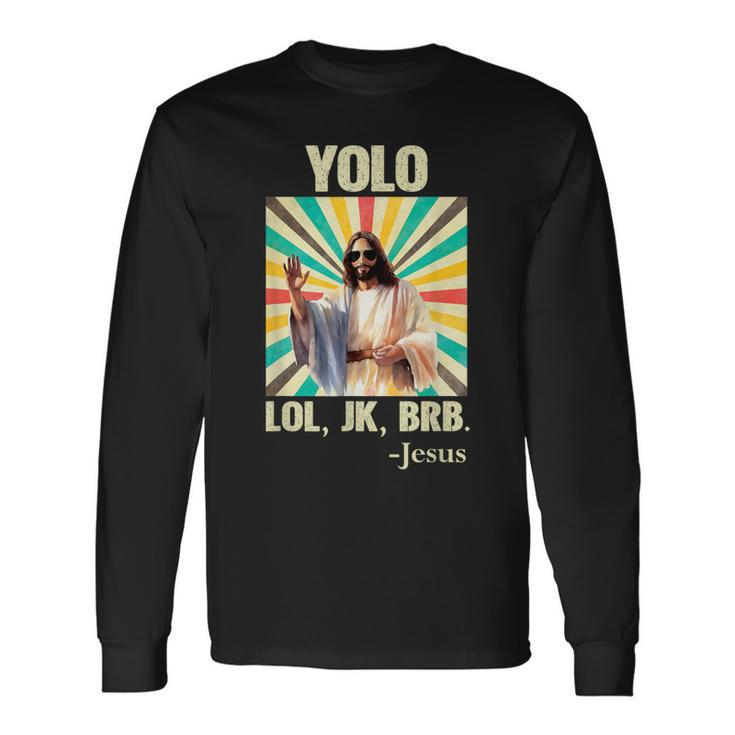 Yolo Lol Jk Brb Jesus Easter Christians Resurrection Long Sleeve T-Shirt