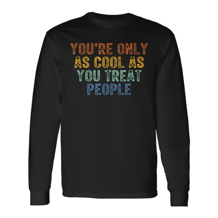 You're Only As Cool As You Treat People Retro Vintage Long Sleeve T-Shirt
