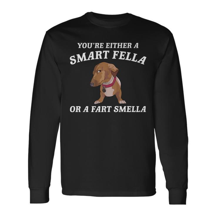 You're Either A Smart Fella Or A Fart Smella- Dog Long Sleeve T-Shirt