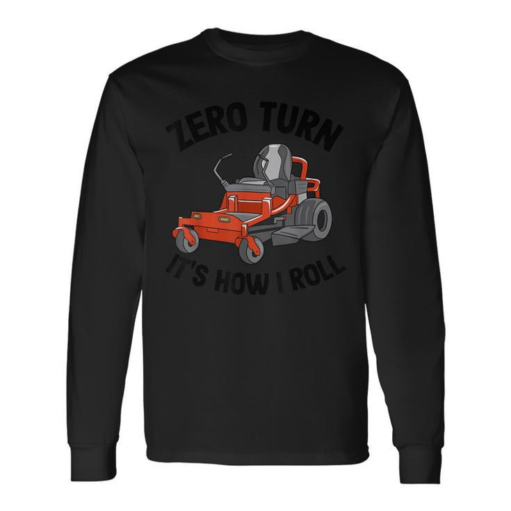 Zero Turn It's How I Roll Landscaping Dad Lawn Mower Long Sleeve T-Shirt