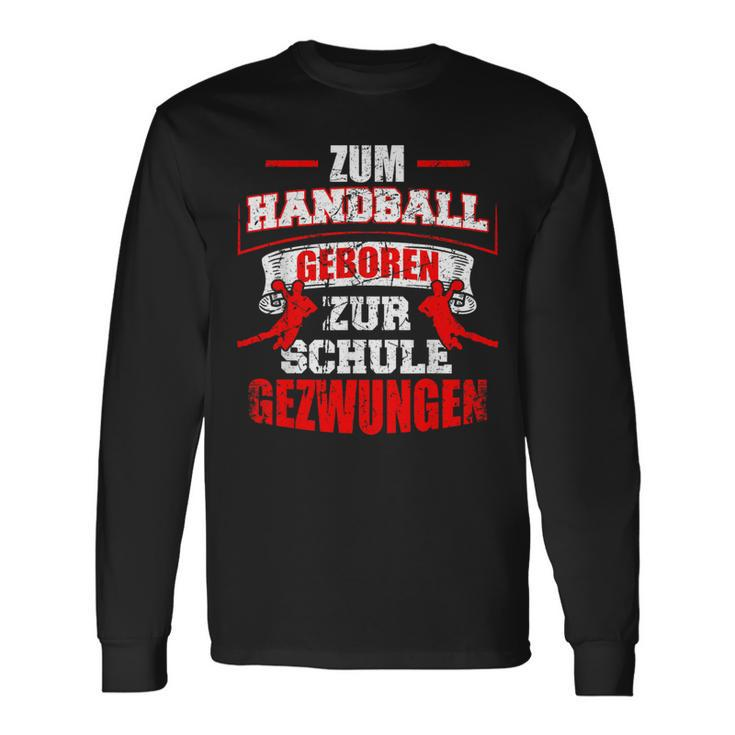 Zum Handball Geboren Zur Schule Zwungen Handballer Langarmshirts Geschenkideen