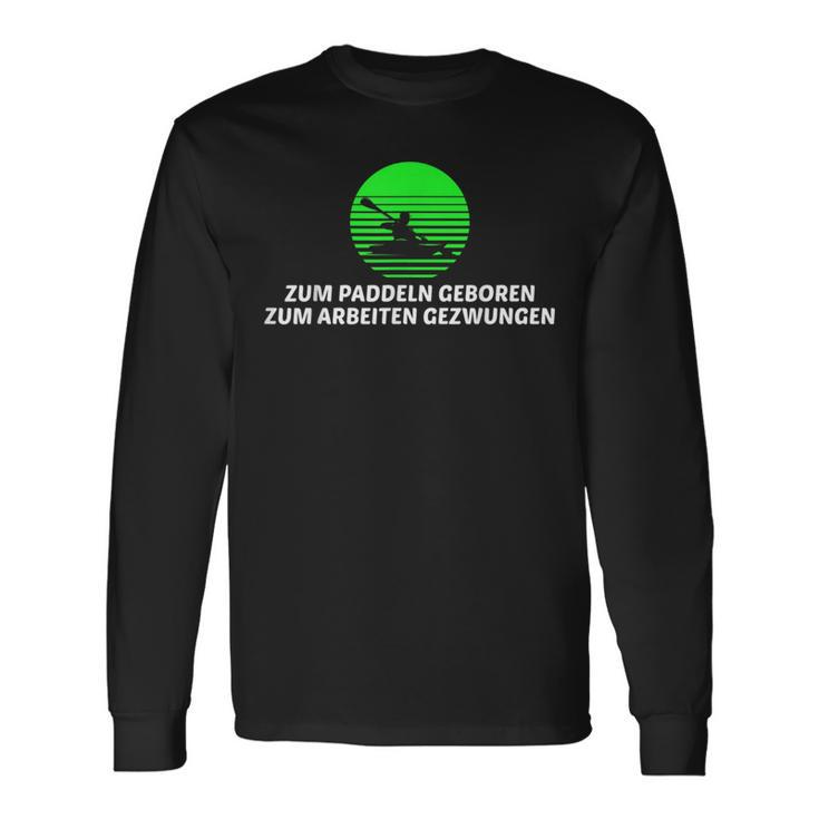 Zum Paddeln Geboren Zum Arbeitzwen For Working Canoe Kayak Langarmshirts Geschenkideen