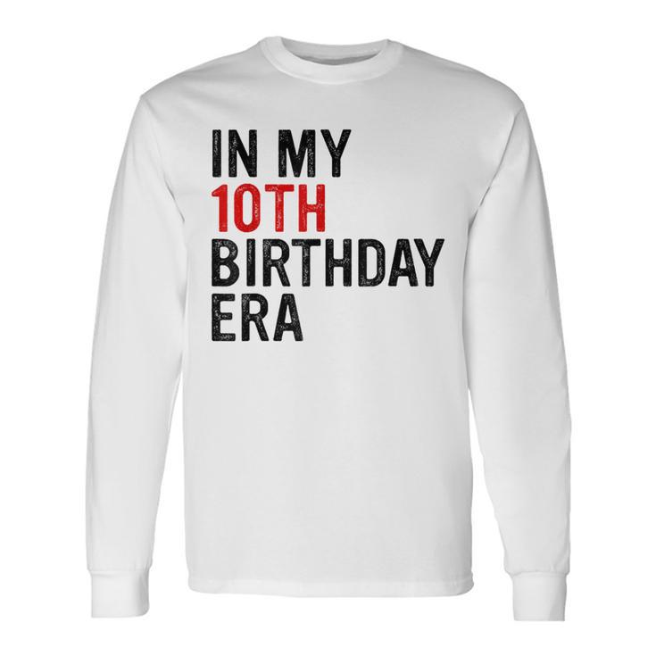 In My 10Th Birthday Era Vintage Ten 10 Years Old Birthday Long Sleeve T-Shirt