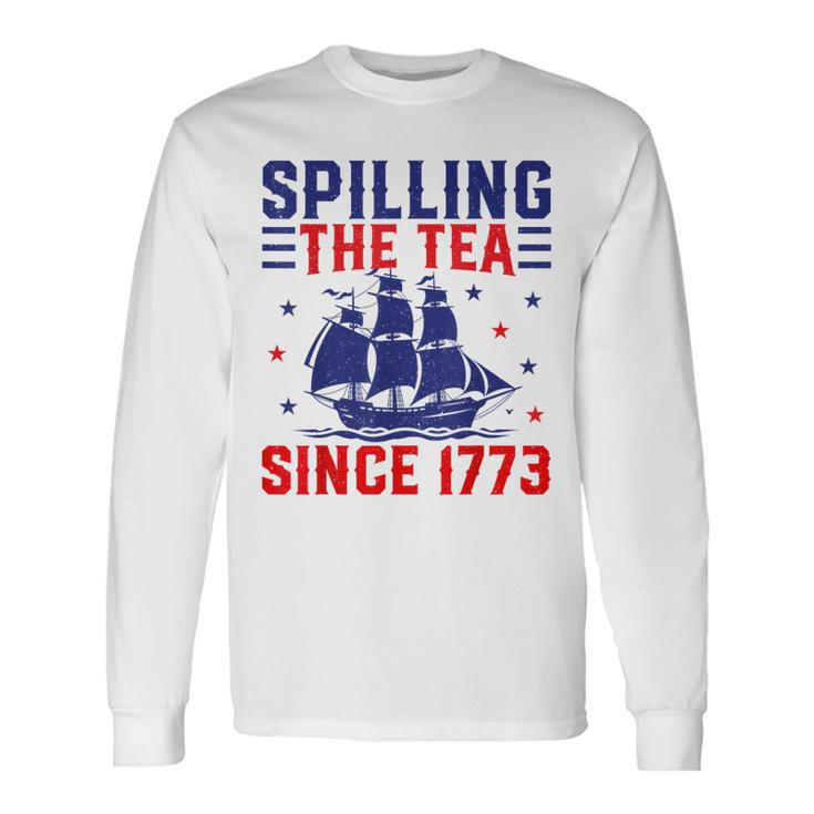 4Th Of July Spilling The Tea Since 1773 Long Sleeve T-Shirt