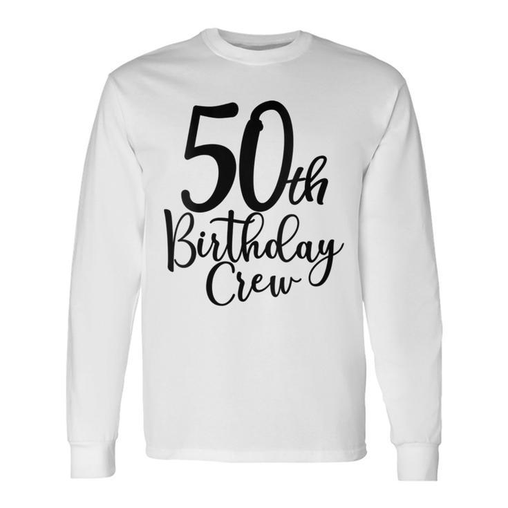 50Th Birthday Crew 50 Years Old Matching Group Party Long Sleeve T-Shirt