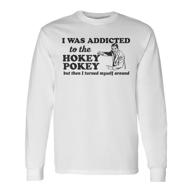 I Was Addicted To The Hokey Pokey Punny Dancing Dance Joke Long Sleeve T-Shirt