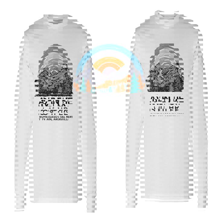 Adventure Is Out There But So Are Serial Killers Long Sleeve T-Shirt Gifts ideas