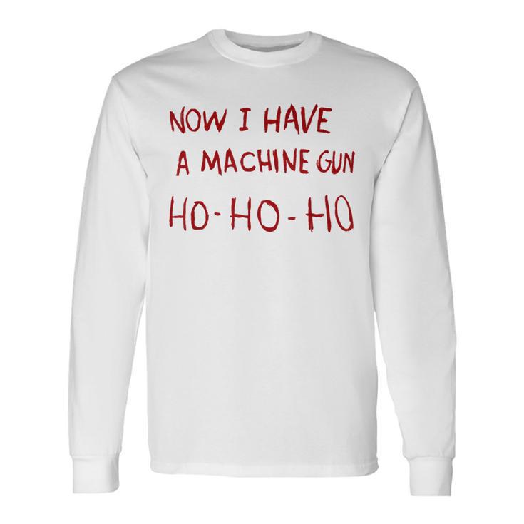 Ahora Tengo Una Ametralladora Ho Ho Ho Camiseta de manga larga