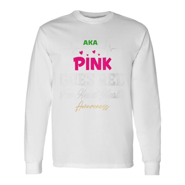 Aka Pink Goes Red For Heart Health Awareness Month 2022 Long Sleeve T-Shirt