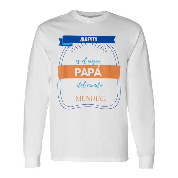 Alberto Is The World's Best Dad Birthday Long Sleeve T-Shirt