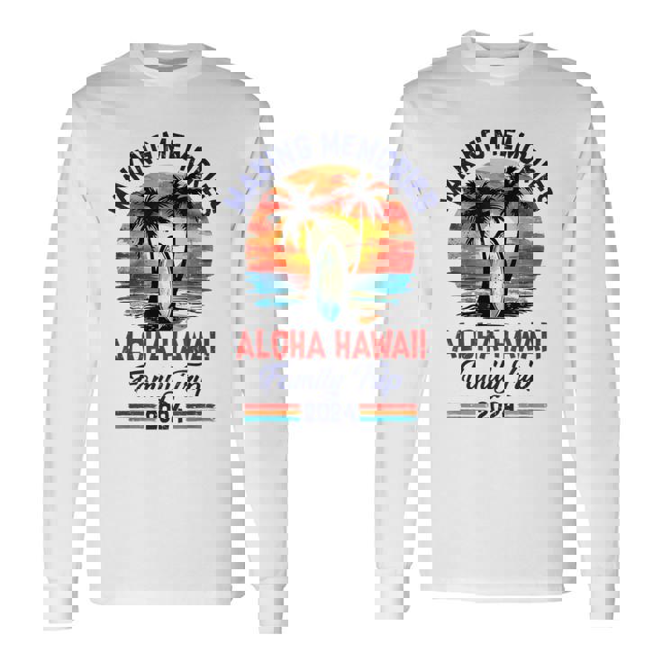 Aloha-Hawaii Family Trip 2024 Vacation Trip Making Memories Long Sleeve T-Shirt Gifts ideas