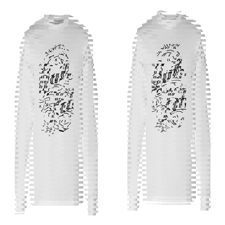 Always Stay Humble And Kind Cursive Sailor Text Long Sleeve
