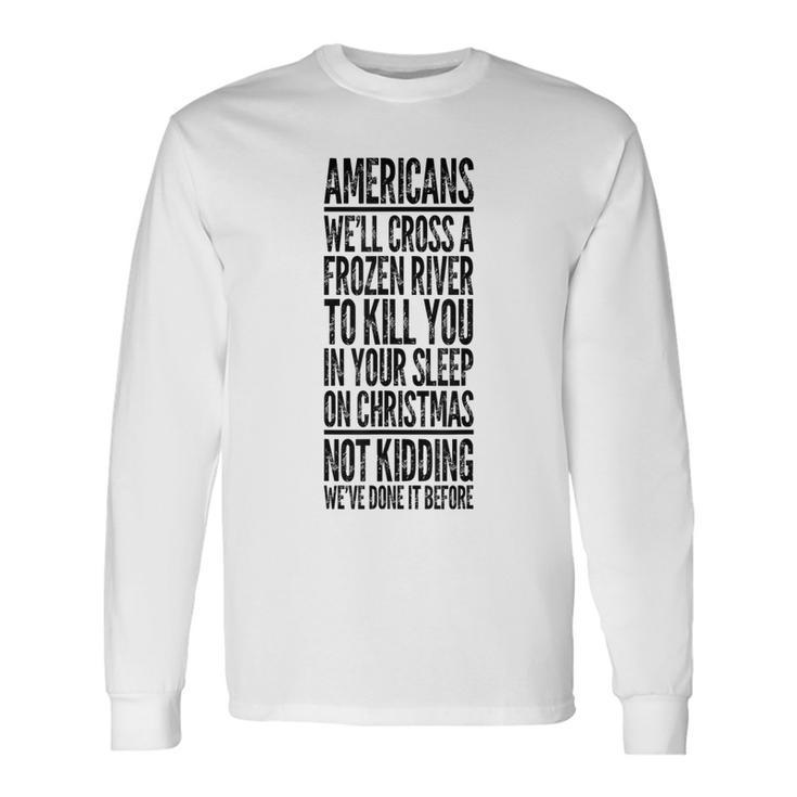 Americans We'll Cross A Frozen River Long Sleeve T-Shirt