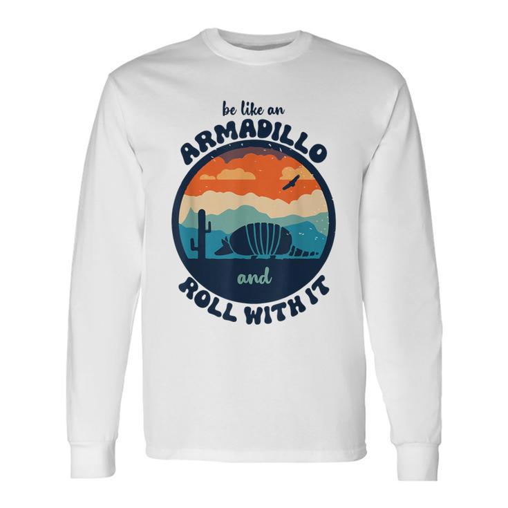 Be Like An Armadillo And Roll With It Long Sleeve T-Shirt