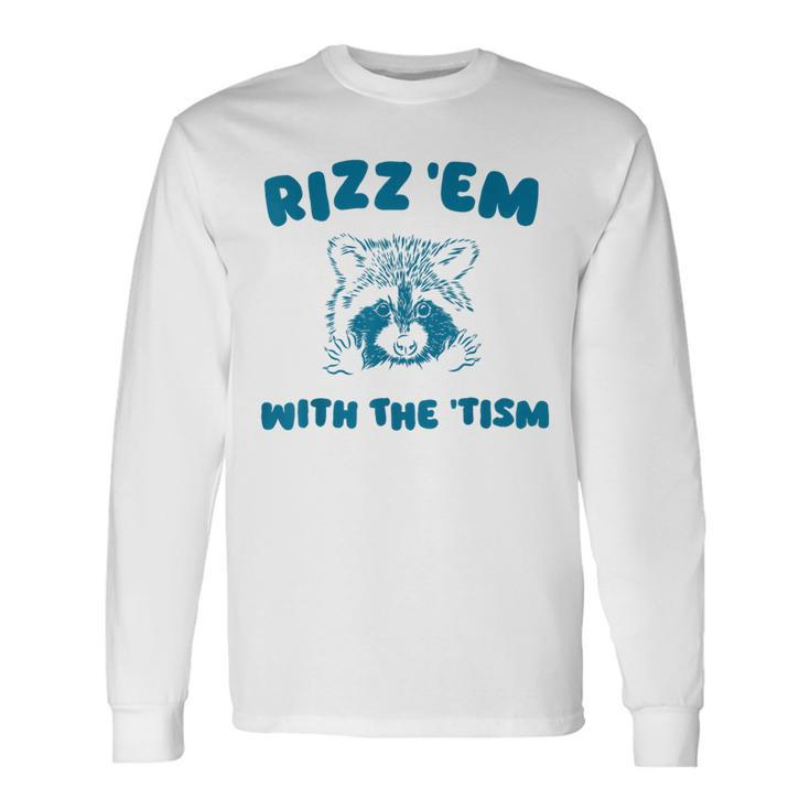 Autism Rizz Em With The Tism Meme Autistic Raccoon Long Sleeve T-Shirt