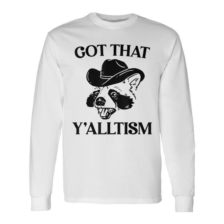 Autism Got That Y'alltism Meme Autistic Raccoon Long Sleeve T-Shirt