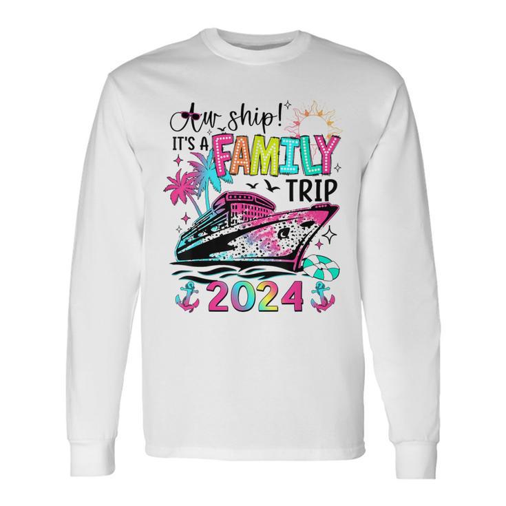 Aw Ship It's A Family Trip 2024 Matching Summer Cruise Long Sleeve T-Shirt