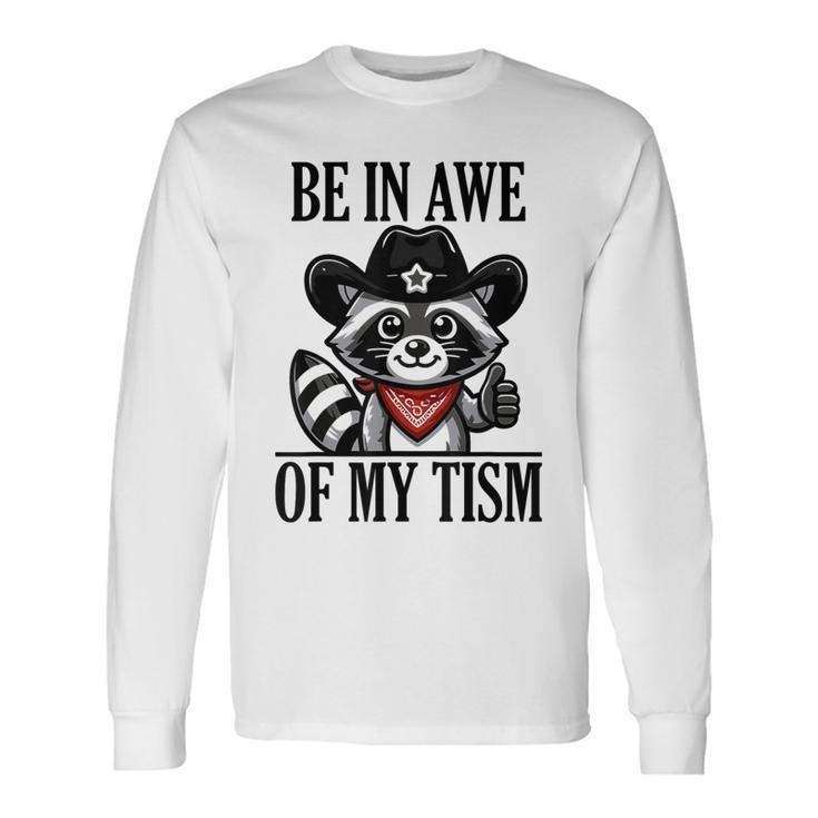 Be In Awe Of My 'Tism Long Sleeve T-Shirt