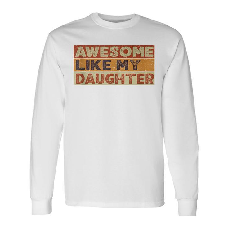Awesome Like My Daughter Fathers Day Vintage Long Sleeve T-Shirt Gifts ideas