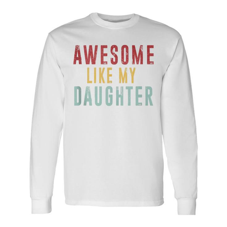 Awesome Like My Daughter Mothers Fathers Day Vintage Long Sleeve T-Shirt
