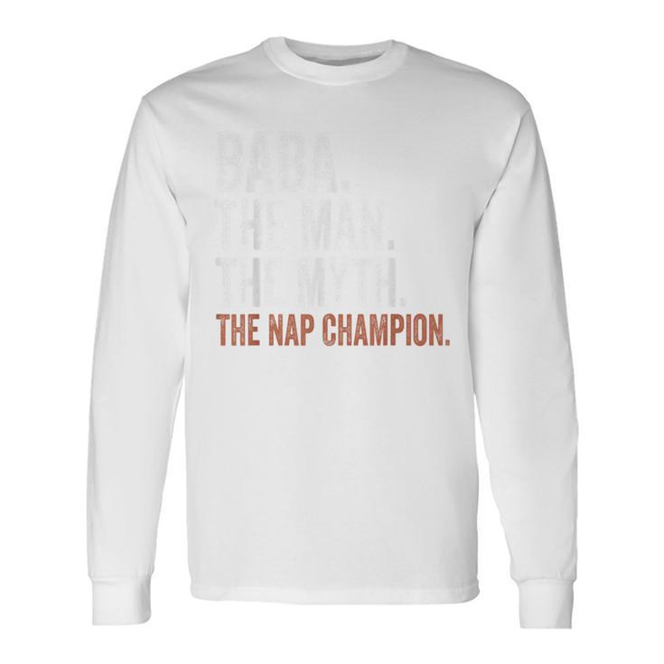 Baba The Man The Myth The Nap Champion Baba Long Sleeve T-Shirt