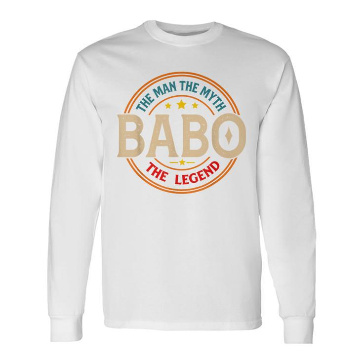 Babo The Legend The Man Babo Fathers Day Long Sleeve T-Shirt