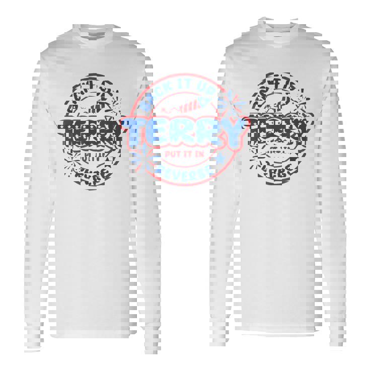 Back It Up Terry Put It In Reverse Fireworks Fun 4Th Of July Long Sleeve T-Shirt