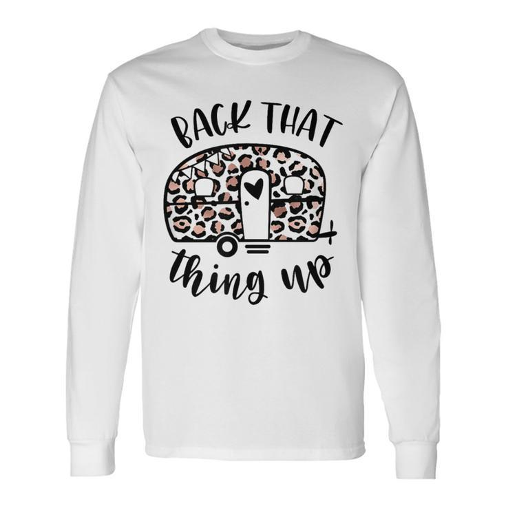 Back That Thing Up Camping Leopard Camper Long Sleeve T-Shirt Gifts ideas