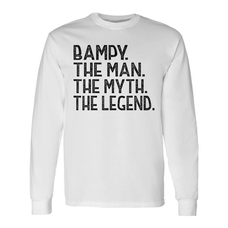Bampy T The Man The Myth The Legend Fathers Day Long Sleeve T-Shirt