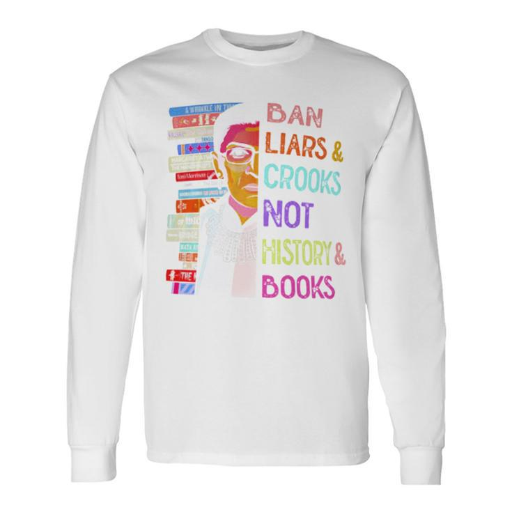 Ban Liars And Crooks Not History And Book Long Sleeve T-Shirt