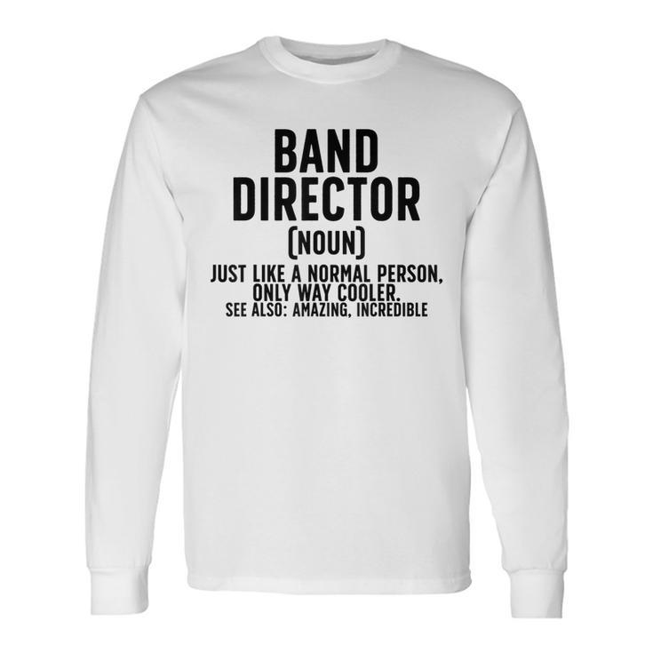 Band Director Definition Marching Band Director Long Sleeve T-Shirt