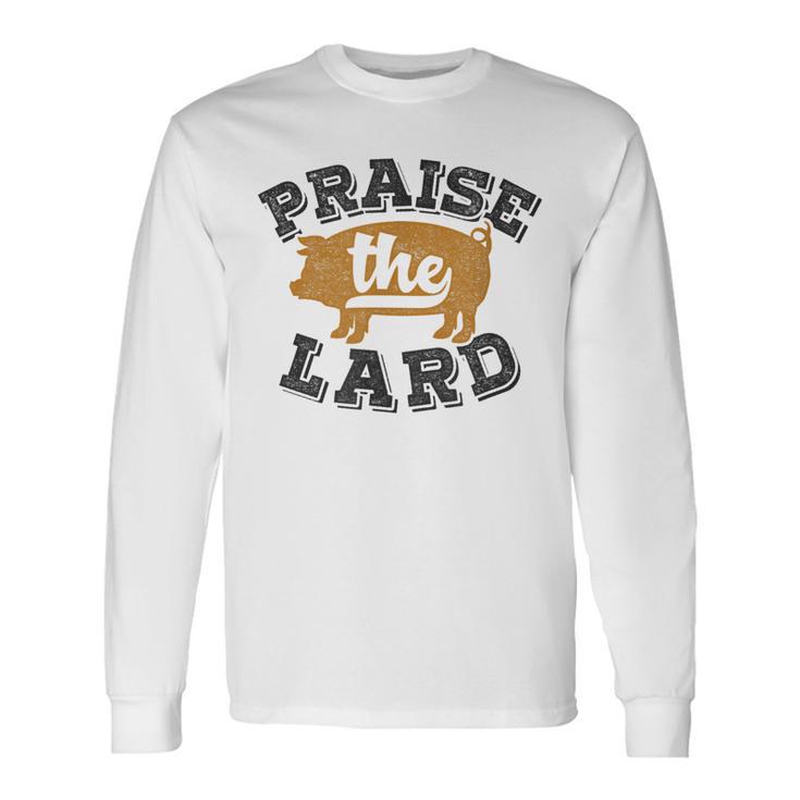 Barbecue Fathers Day Bbq Praise The Lard Long Sleeve T-Shirt