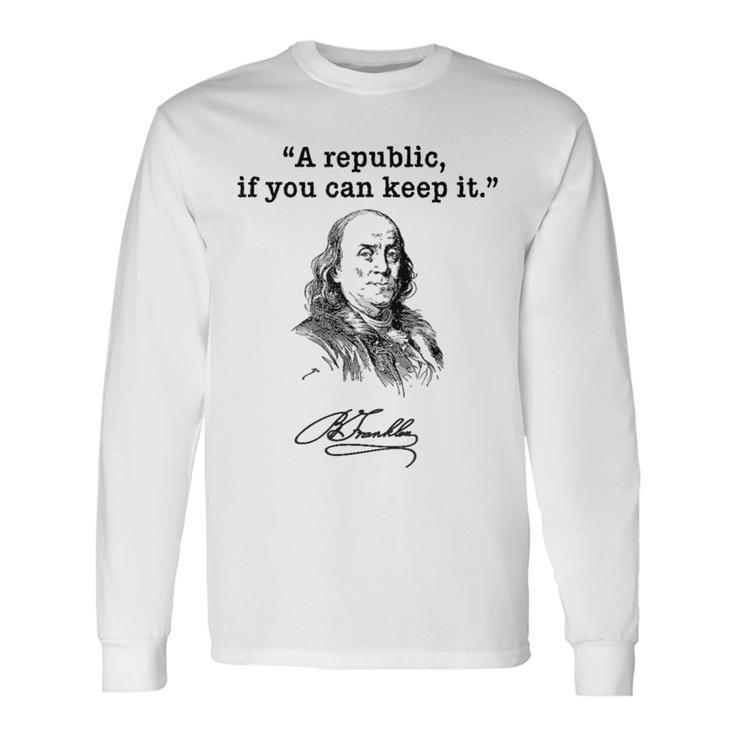 Benjamin Franklin Quote A Republic If You Can Keep It Long Sleeve T-Shirt