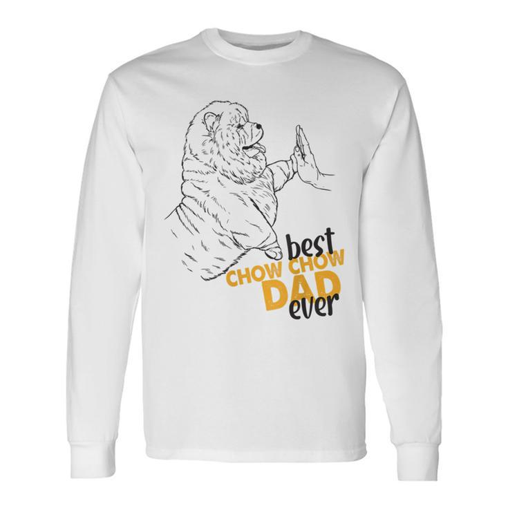 Best Chow Chow Dad Ever Chow Chow For Chow Chow Dad Long Sleeve T-Shirt