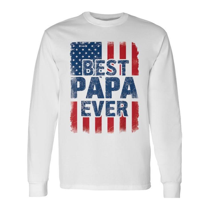 Best Papa Ever Us American Flag For Father's Day Men Long Sleeve T-Shirt
